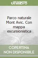 Ultima Occasione Parco naturale Mont Avic. Con mappa escursionistica