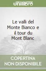 Prezzo Di Fabbrica Le valli del Monte Bianco e il tour du Mont Blanc