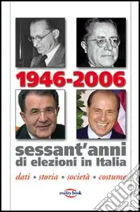 1946-2006. Sessant‘anni di elezioni in Italia. Dati, storia, società, costume Occasione
