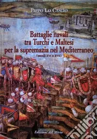 Consegna Rapida Battaglie navali tra turchi e maltesi per la supremazia nel Mediterraneo (secc. XVI-XVII)