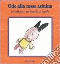 Ode alla tosse asinina. Piccoli poeti sui banchi di scuola A Buon Prezzo