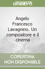 Subito Disponibile Angelo Francesco Lavagnino. Un compositore e il cinema