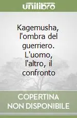 Promozione Esclusiva Kagemusha, l‘ombra del guerriero. L‘uomo, l‘altro, il confronto