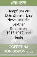 Nuova Collezione Kampf um die Drei Zinnen. Das Herzstück der Sextner Dolomiten 1915-1917 und Heute