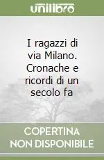 Promo Stagionale I ragazzi di via Milano. Cronache e ricordi di un secolo fa