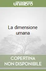 La dimensione umana Compra Oggi Stesso