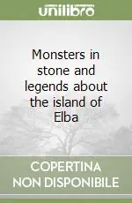 Prezzo Ridotto Monsters in stone and legends about the island of Elba