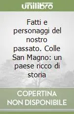 Prezzo Basso Fatti e personaggi del nostro passato. Colle San Magno un paese ricco di storia