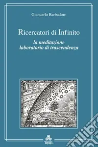 A Buon Prezzo Ricercatori di infinito. La meditazione e l‘esperienza del vuoto