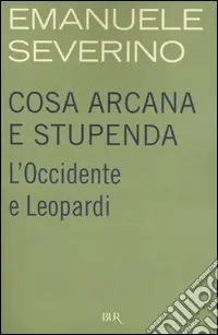 Ultime Pezzi Cosa arcana e stupenda. L‘Occidente e Leopardi