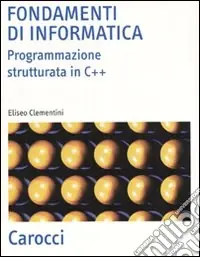 Fondamenti di informatica. Programmazione strutturata in C++ Compra Online