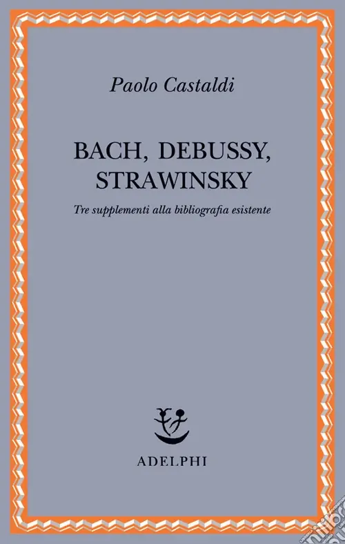 Compra Online Bach, Debussy, Strawinsky. Tre supplementi alla bibliografia esistente
