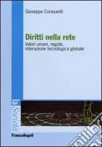 Diritti nella rete. Valori umani, regole, interazione tecnologica globale Più Venduto