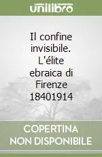Reso Gratuito Il confine invisibile. L‘élite ebraica di Firenze 18401914