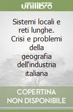 Sistemi locali e reti lunghe. Crisi e problemi della geografia dell‘industria italiana Offerta Speciale