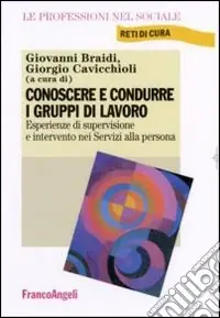 Conoscere e condurre i gruppi di lavoro. Esperienze di supervisione e intervento nei servizi alla persona Occasione