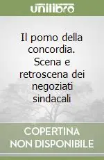 Miglior Prezzo Il pomo della concordia. Scena e retroscena dei negoziati sindacali