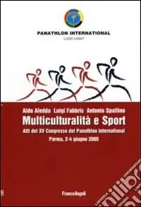 Multiculturalità e sport. Atti del XV congresso del Panathlon International (Parma, 2-4 giugno 2005) Pagamento Sicuro