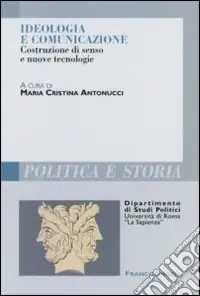 Ideologia e comunicazione. Costruzione di senso e nuove tecnologie Vendita Finale