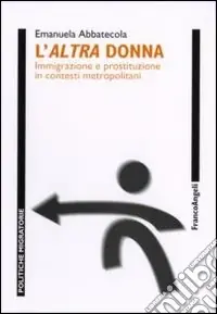 L‘altra donna. Immigrazione e prostituzione in contesti metropolitani Prezzo Di Fabbrica