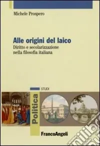 Sconto Alle origini del laico. Diritto e secolarizzazione nella filosofia italiana