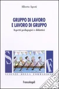 Prezzo Ridotto Gruppo di lavoro e lavoro di gruppo. Aspetti pedagogici e didattici