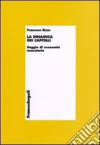 La dinamica dei capitali. Saggio di economia monetaria Affare