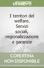 I territori del welfare. Servizi sociali, regionalizzazione e garanzie Nuovo Arrivo