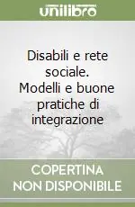Disabili e rete sociale. Modelli e buone pratiche di integrazione Vendita Finale