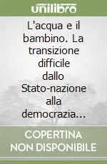 Nuovo Arrivo L‘acqua e il bambino. La transizione difficile dallo Stato-nazione alla democrazia federalista