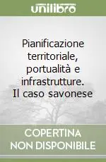A Buon Prezzo Pianificazione territoriale, portualità e infrastrutture. Il caso savonese