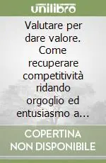 Consegna Rapida Valutare per dare valore. Come recuperare competitività ridando orgoglio ed entusiasmo a operai e impiegati