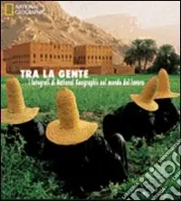 Promo Stagionale Tra la gente. I fotografi di National Geographic nel mondo del lavoro. Ediz. illustrata