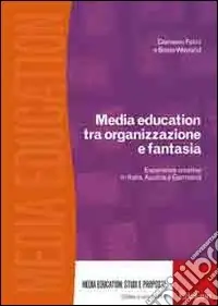 Media education tra organizzazione e fantasia. Esperienze creative in Italia, Austria e Germania Bestseller