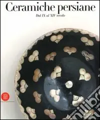 Nuovo Arrivo Ceramiche persiane. Dal IX al XIV secolo. Catalogo della mostra (Milano, 4 maggio-3 giugno 2006). Ediz. illustrata