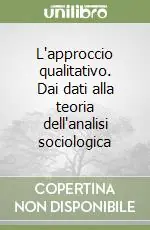 L‘approccio qualitativo. Dai dati alla teoria dell‘analisi sociologica Prezzo Ridotto