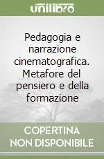 Pedagogia e narrazione cinematografica. Metafore del pensiero e della formazione Scelto Dai Clienti