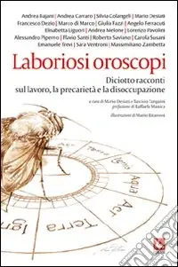 Laboriosi oroscopi. Diciotto racconti sul lavoro, la precarietà e la disoccupazione Solo Oggi