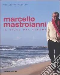 Ultima Occasione Marcello Mastroianni. Il gioco del cinema