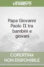 Nuovo Arrivo Papa Giovanni Paolo II tra bambini e giovani