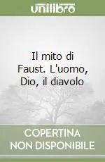 Di Tendenza Il mito di Faust. L‘uomo, Dio, il diavolo
