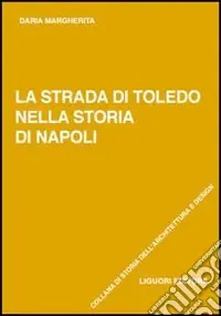 La strada di Toledo nella storia di Napoli Quantità Limitata
