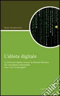 L‘idiota digitale. La televisione digitale terrestre da Marshall McLuan alla convergenza multimediale Spedizione Espresso