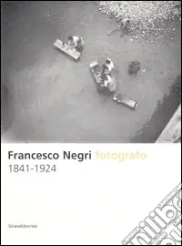 Più Venduto Francesco Negri fotografo 1841-1924. Ediz. illustrata