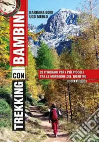 Trekking con i bambini. 28 itinerari per i più piccoli tra le montagne del Trentino Super Prezzo