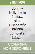 Super Prezzo Johnny Hallyday in Italia... plus. Discografia italiana completa. Ediz. italiana, francese e inglese