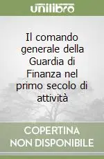 Il comando generale della Guardia di Finanza nel primo secolo di attività Promozione Esclusiva
