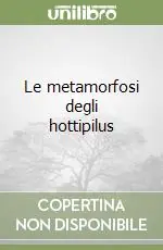Offerta Le metamorfosi degli hottipilus