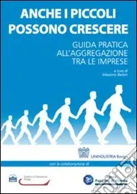 Anche i piccoli possono crescere. Guida pratica all‘aggregazione tra le imprese Esclusivo