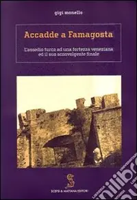 Prezzo Ridotto Accadde a Famagosta. L‘assedio turco ad una fortezza veneziana ed il suo sconvolgente finale